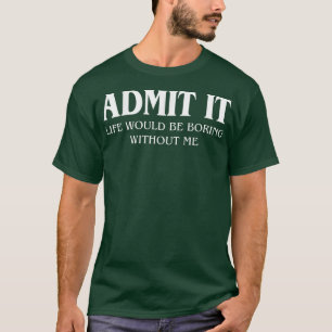 Camiseta Admita Que A Vida Seria Chata Sem Eu Dizer Engraça