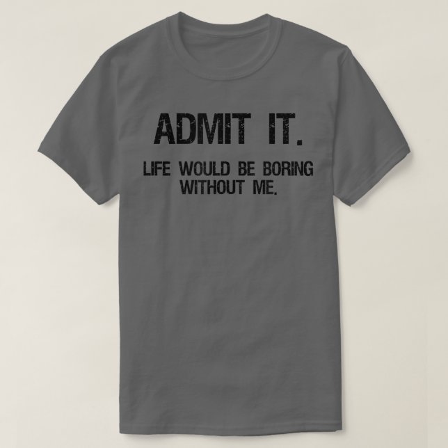 Camiseta Admita Que A Vida Seria Chata Sem Eu Dizer Engraça (Frente do Design)