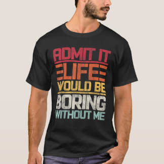 Camiseta Admita Que A Vida Seria Chata Sem Eu Dizer Engraça