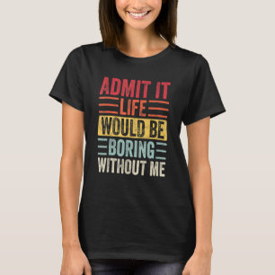Camiseta Admita Que A Vida Seria Chata Sem Eu Dizer R