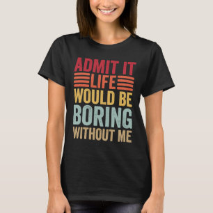 Camiseta Admita Que A Vida Seria Chata Sem Eu Retro Dizer