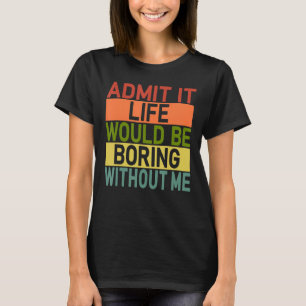 Camiseta Admita Que A Vida Seria Chata Sem Eu Retro Dizer