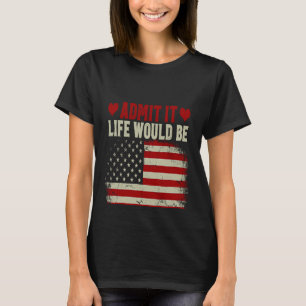 Camiseta Admita Que A Vida Seria Chata Sem Eu, Sinalizador