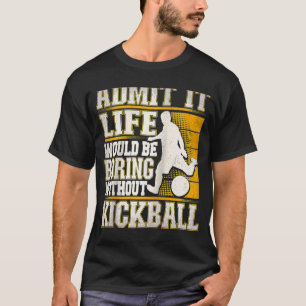 Camiseta Admita Que A Vida Seria Chata Sem Kic Kickball