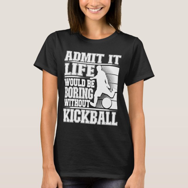 Camiseta Admita Que A Vida Seria Chata Sem Kic Kickball (Frente)