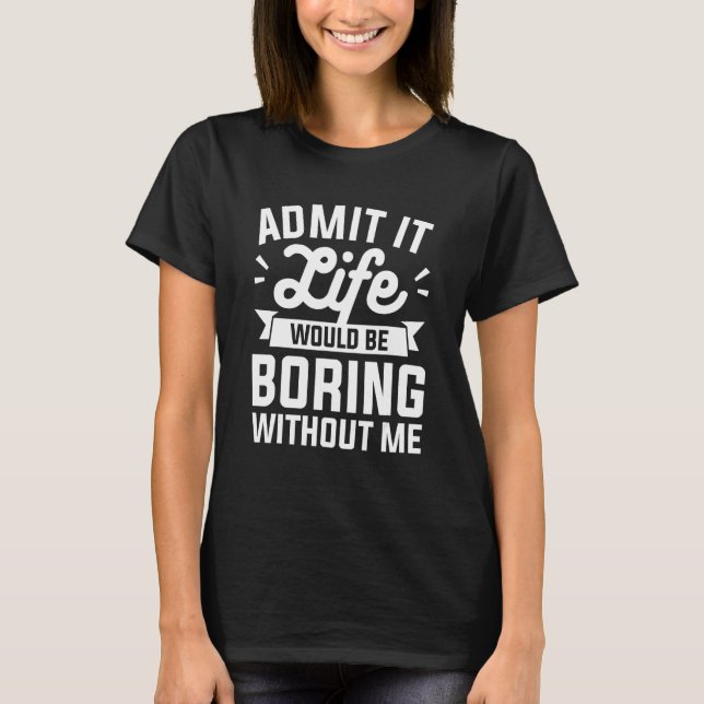 Camiseta Admita que a vida seria chata sem meu humor (Frente)