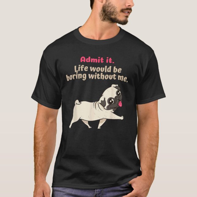 Camiseta Admita que a vida seria chata sem mim, divertido c (Frente)