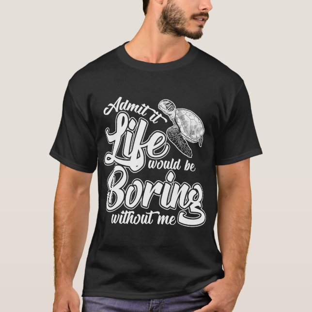 Camiseta Admita Que A Vida Seria Chata Sem Mim Engraçado (Frente)
