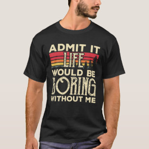Camiseta Admita Que A Vida Seria Chata Sem Mim Engraçado Vi