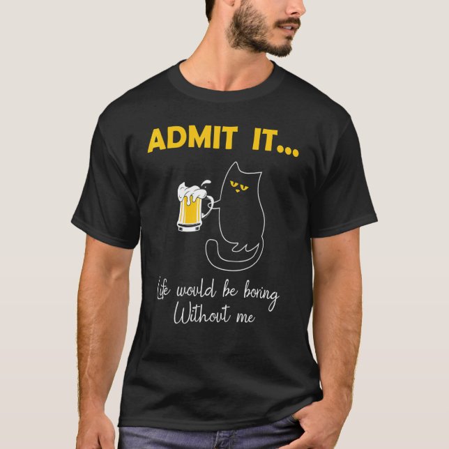 Camiseta Admita Que A Vida Seria Chata Sem Mim Gato (Frente)