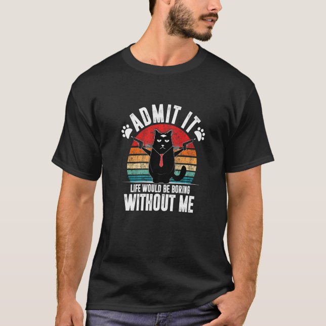 Camiseta Admita que a Vida Seria Chata Sem Mim  Gato Sarcás (Frente)