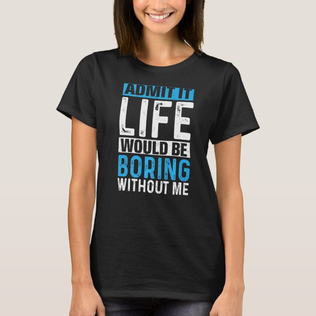 Camiseta Admita que a vida seria chata sem mim Retro Sa (Frente)