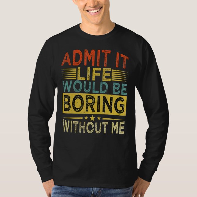 Camiseta Admita Que A Vida Seria Chata Sem Mim Retro Vi (Frente)