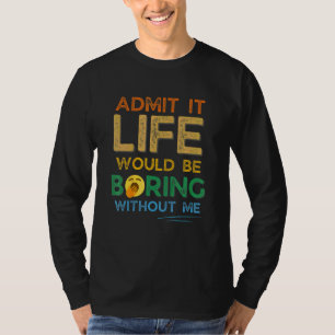 Camiseta Admita Que A Vida Seria Chata Sem Mim Retro Vi