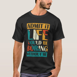 Camiseta Admita Que A Vida Seria Chata Sem Mim Retro Vin