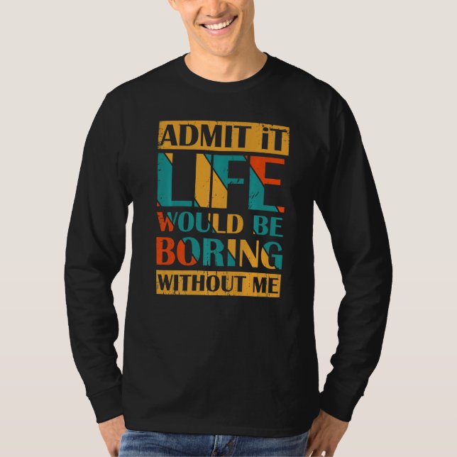 Camiseta Admita Que A Vida Seria Chata Sem Mim Retro Vin (Frente)
