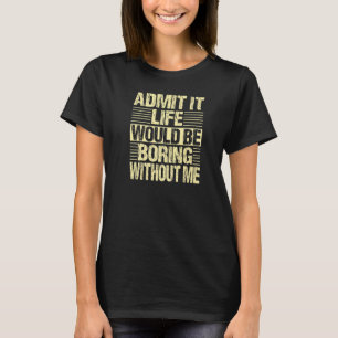 Camiseta Admita Que A Vida Seria Chata Sem Mim Retro Vin