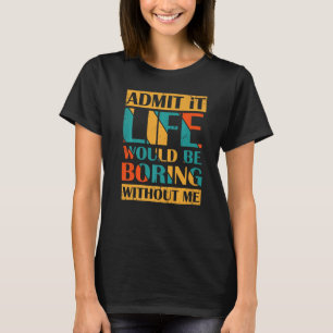 Camiseta Admita Que A Vida Seria Chata Sem Mim Retro Vin