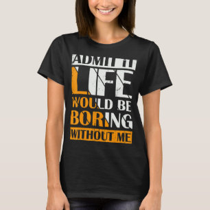 Camiseta Admita Que A Vida Seria Chata Sem Mim Retro Vin