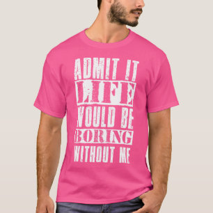 Camiseta Admita Que A Vida Seria Chata Sem Mim Vintage W