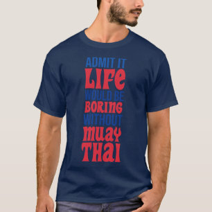 Camiseta Admita Que A Vida Seria Chata Sem Muay Tailandês