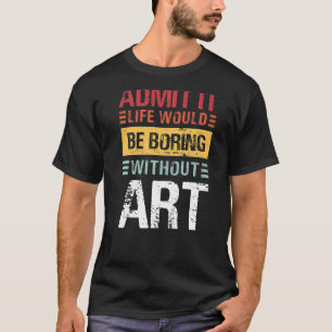 Camiseta Admita Que A Vida Seria Chata Sem O Professor