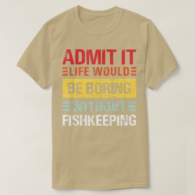 Camiseta Admita Que A Vida Seria Chata Sem Pesca (Frente do Design)