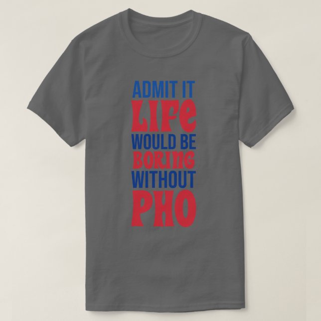 Camiseta Admita Que A Vida Seria Chata Sem Pho (Frente do Design)
