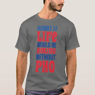Camiseta Admita Que A Vida Seria Chata Sem Pho