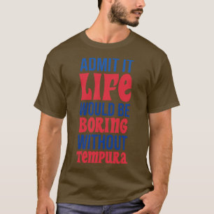 Camiseta Admita Que A Vida Seria Chata Sem Tempura