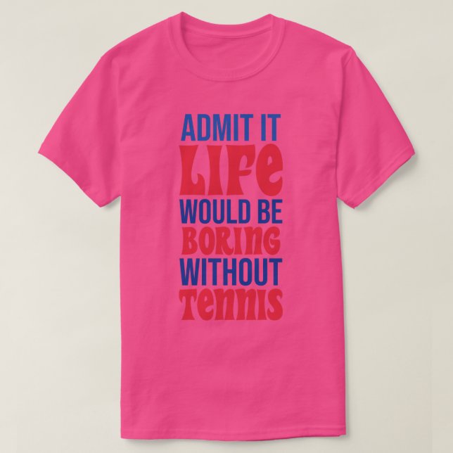 Camiseta Admita Que A Vida Seria Chata Sem Tênis (Frente do Design)