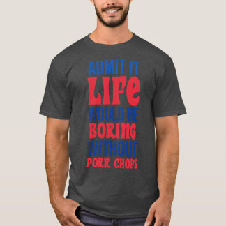 Camiseta Admita Que A Vida Seria Chata Sem Tropas De Porco
