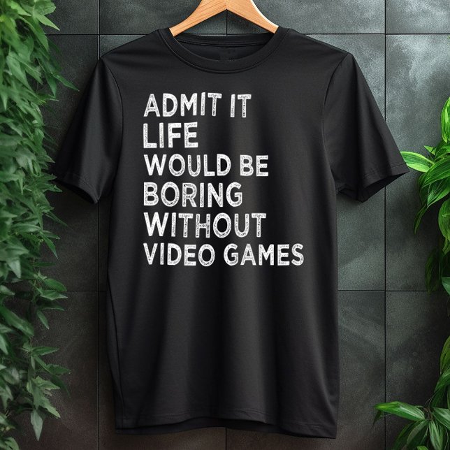 Camiseta Admita Que A Vida Seria Chata Sem Videos games (Criador carregado)