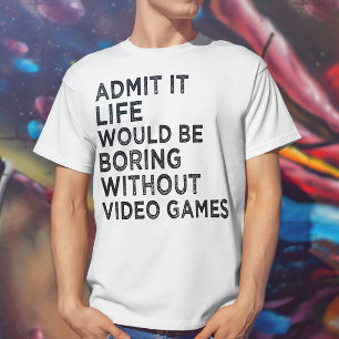 Camiseta Admita Que A Vida Seria Chata Sem Videos games