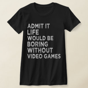 Camiseta Admita Que A Vida Seria Chata Sem Videos games