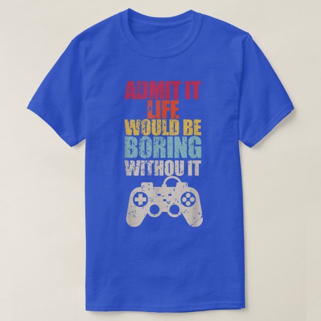 Camiseta Admita Que A Vida Seria Chata Sem Videos games (Frente do Design)