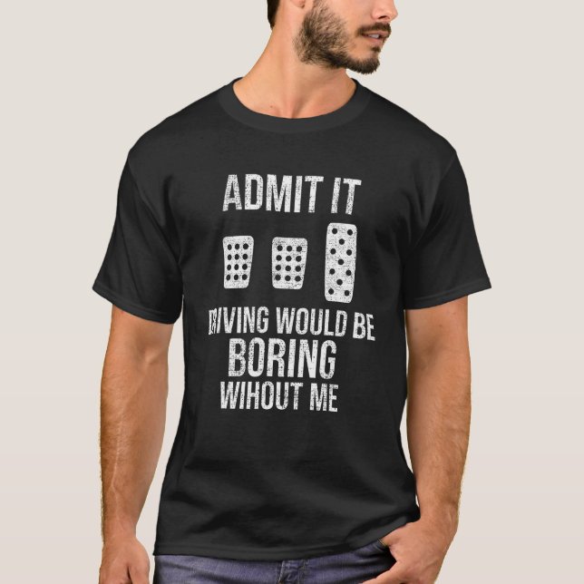 Camiseta Admita Que Conduzir Seria Chato Sem Mim Manual (Frente)