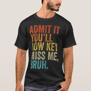 Camiseta Admita Que Vai Sentir Falta De Mim Professores Bru