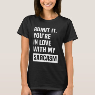 Camiseta Admita que você está apaixonado pelo meu Sarcasmo