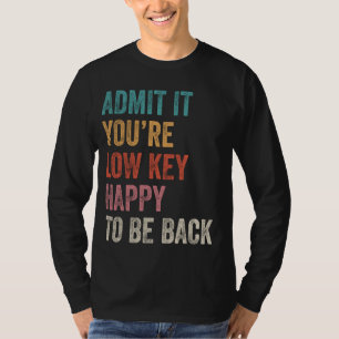 Camiseta Admita que você ficará feliz em voltar para o Chá 
