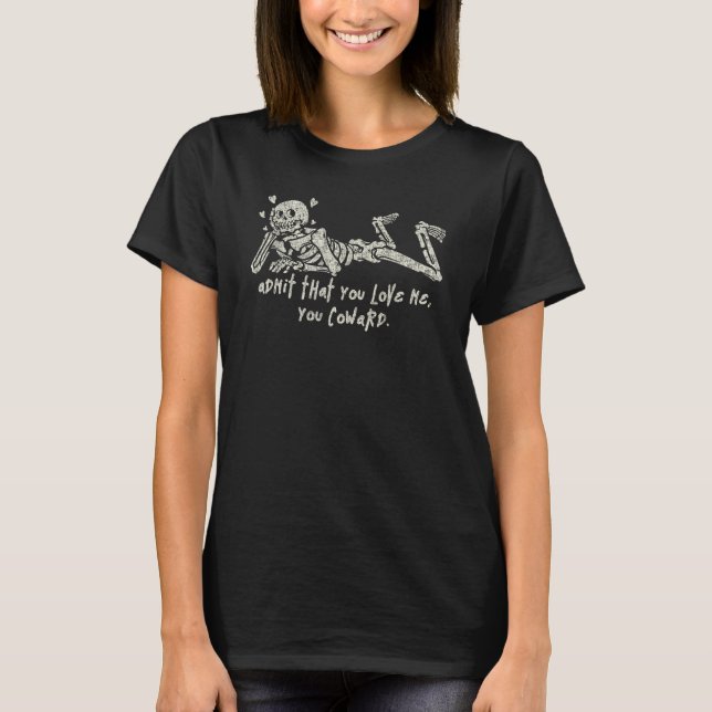 Camiseta Admita Que Você Me Ama Esqueleto Covarde (Frente)