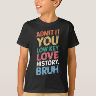 Camiseta Admita, você ama história de uma maneira dissimula