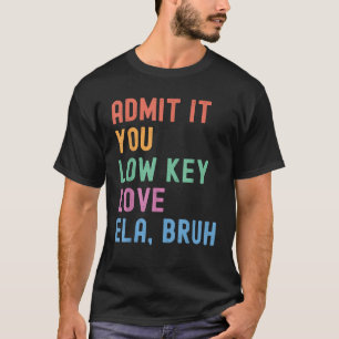 Camiseta Admita, você ama secretamente o inglês ELA Bruh Ca