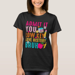 Camiseta Admita, você tem um certo amor pela História, prof