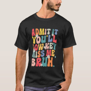 Camiseta Admita, Você Vai Secretamente Me Sentir Saudade, C