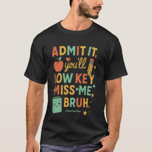 Camiseta Admita: Você Vai Secretamente Me Sentir Saudade Pr