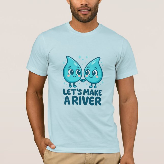 Camiseta Adorable Waterdrop Love – “Let’s Make a River (Frente)
