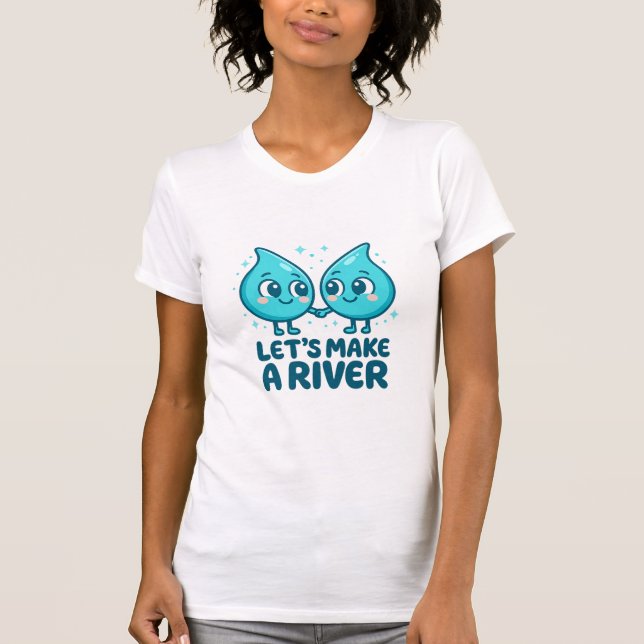 Camiseta Adorable Waterdrop Love – “Let’s Make a River (Frente)