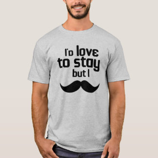 Camiseta Adoraria ficar, mas bigode