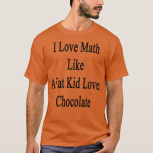 Camiseta Adoro Matemática Como Uma Criança Gorda Adora Choc